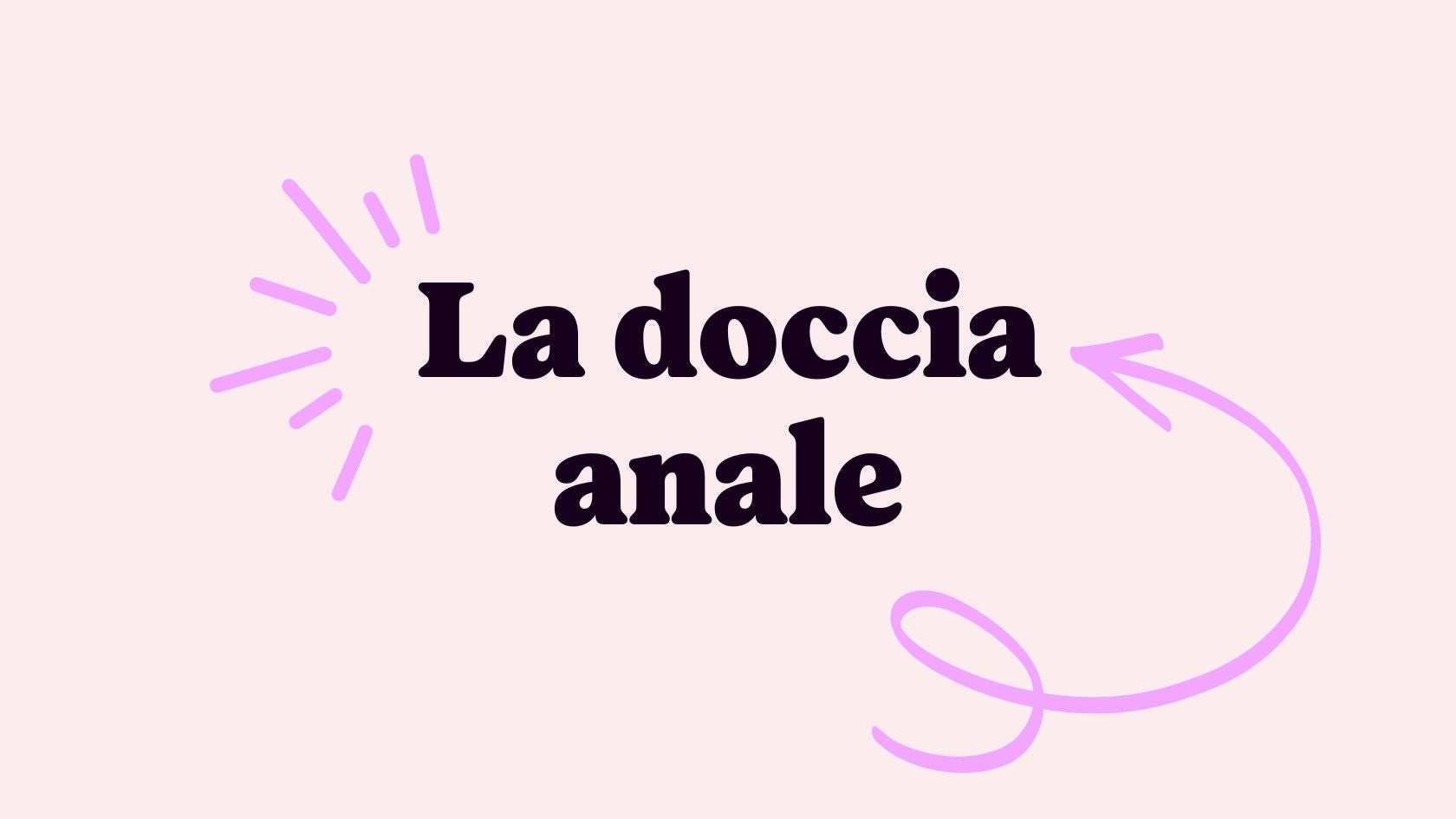 Come pulirsi prima del sesso anale? Guida alla doccia anale e douching –  Brutta Figura